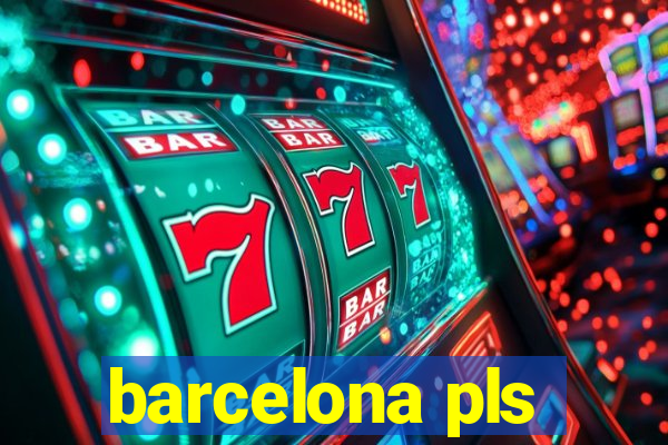 barcelona pls